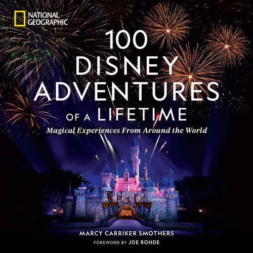 100 Disney Adventures of a Lifetime: Magical Experiences from Around the World - Hardcover