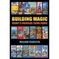 Building Magic - Disney's Overseas Theme Parks - Paperback